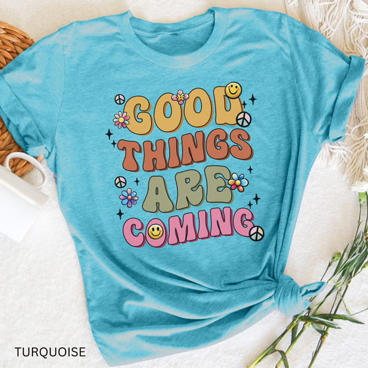 Good Things Are Coming T-Shirt, Mental Health, Positive Vibes Shirt